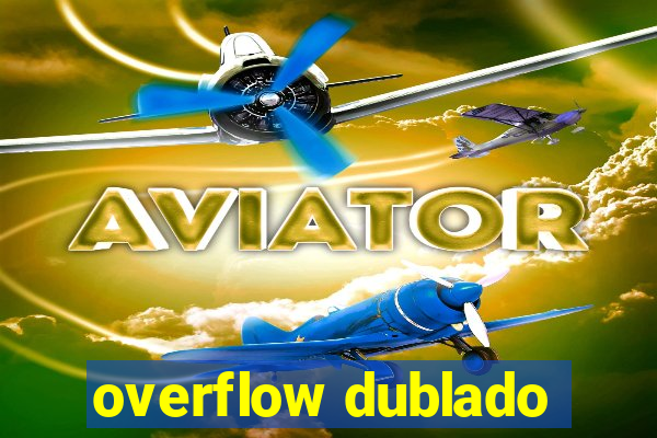 overflow dublado